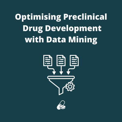 Image shows white text on a dark green background. The text reads "Optimising Drug Development with Data Mining". There isalso an image of data going into a funnel and pills coming out of the funnel.